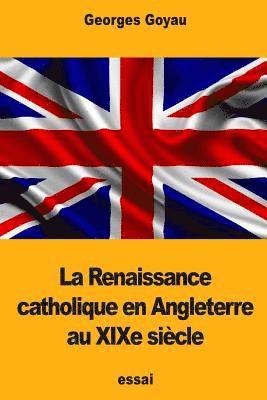 Georges Goyau - La Renaissance catholique en Angleterre au XIXe siècle, Häftad