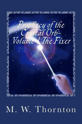 bokomslag Prophecy of the Crystal Orb-: Volume 1: The Fixer