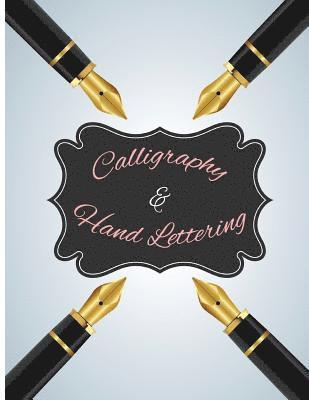 Calligraphy & Hand Lettering: 120Pages Lettering & Calligraphy Practice Pages to Help Begin to Work on and Perfect Your Strokes. 1
