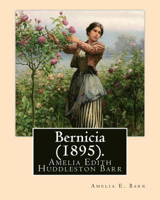 Bernicia (1895). By: Amelia E. Barr: Amelia Edith Huddleston Barr (March 29, 1831 - March 10, 1919) was a British novelist and teacher. 1