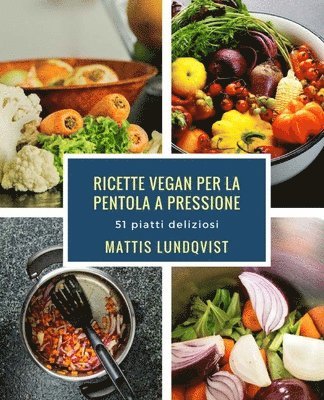 bokomslag Ricette vegan per la pentola a pressione: 51 piatti deliziosi