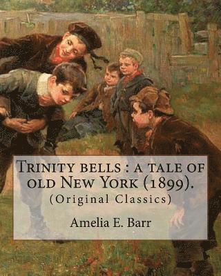 Trinity bells: a tale of old New York (1899). By: Amelia E. Barr, Illustrated By: C. M. Relyea: Charles Mark Relyea (April 23, 1863 - 1