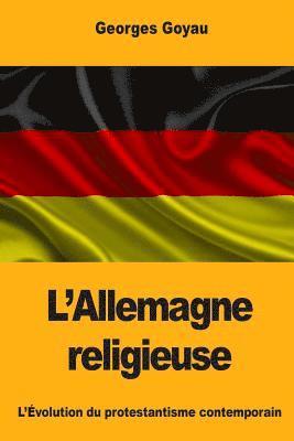 L'Allemagne religieuse: L'Évolution du protestantisme contemporain 1