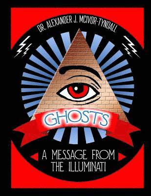 Alexander J. McIvor-Tyndall - Ghosts: A Message from the Illuminati, Häftad