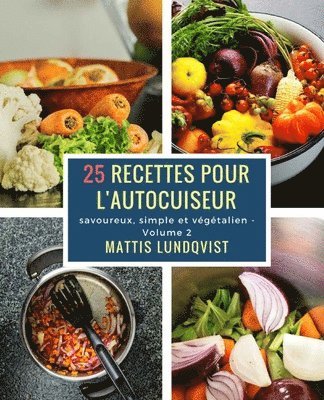 25 recettes pour l'autocuiseur: savoureux, simple et végétalien 1