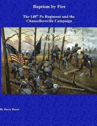 bokomslag Baptism by Fire: The 148th Pa Regiment and the Chancellorsville Campaign