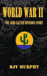 bokomslag World War II: The 103d Cactus Division Story