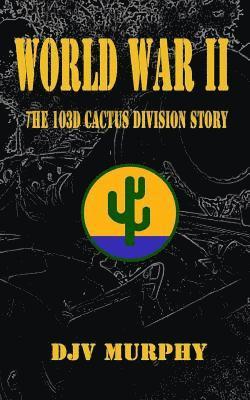 bokomslag World War II: The 103d Cactus Division Story