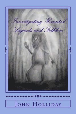 Investigating Haunted Legends & Folklore 1