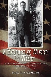 bokomslag A Young Man In War: Vietnam Phoenix Advisor and A Survivor's Tale