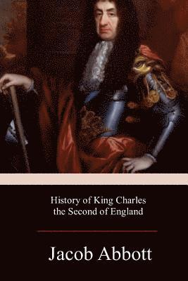 Jacob Abbott - History of King Charles the Second of England, Häftad