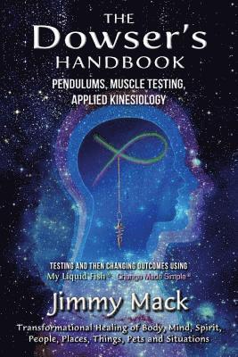 The Dowser's Handbook: Pendulums, Muscle Testing, Applied Kinesiology (Testing and then changing outcomes using My Liquid Fish - Change Made 1