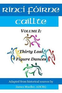 bokomslag Rinci Foirne Caillte: Volume I: Thirty Lost Figure Dances