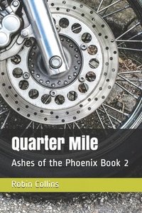 bokomslag Quarter Mile: Ashes of the Phoenix Book 2