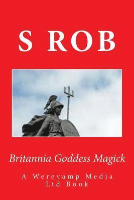 S. Rob - Britannia Goddess Magick, Häftad
