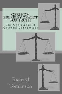 bokomslag Gershom Bulkeley: Zealot for Truth, Conscience of Colonial Connecticut
