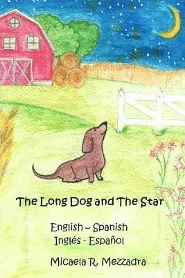 Micaela Rocio Mezzadra - The Long Dog and The Star: El Perrito largo y la estrella (English Spanish - Inglés Español), Häftad