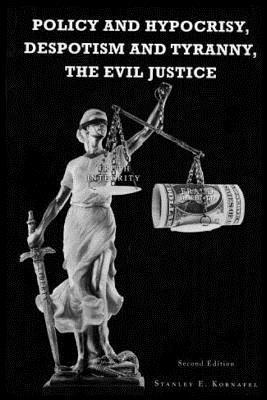 Policy and Hypocrisy, Despotism and Tyranny, the Evil Justice 1