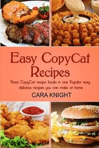 bokomslag Easy CopyCat Recipes Three CopyCat recipe books in one: Popular easy and delicious recipes you can make at home