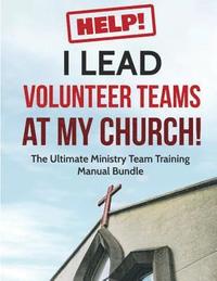 bokomslag Help! I Lead Volunteer Teams At My Church!: The Ultimate Ministry Team Training Manual Bundle