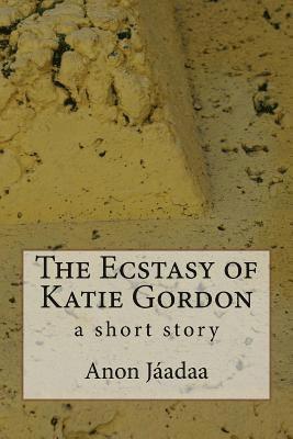 bokomslag The Ecstasy of Katie Gordon