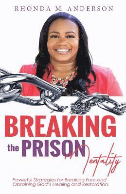 bokomslag Breaking the Prison Mentality: Powerful Strategies for Breaking Free and Obtaining God's Healing and Restoration