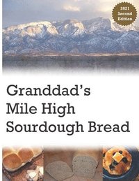 bokomslag Granddad's Mile High Sourdough Bread: High Altitude Sourdough Recipes