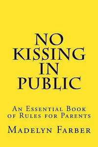 bokomslag No Kissing in Public: An Essential Book of Rules for Parents