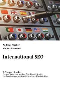 bokomslag International SEO: A Compact Guide: Domain Strategies, Markup Tips, Linking Advice, Hreflang Implementations, Best-of-breed Tools & More