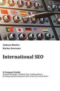 bokomslag International SEO: A Compact Guide: Domain Strategies, Markup Tips, Linking Advice, Hreflang Implementations, Best-of-breed Tools & More