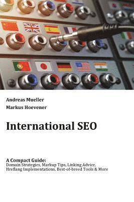 International SEO: A Compact Guide: Domain Strategies, Markup Tips, Linking Advice, Hreflang Implementations, Best-of-breed Tools & More 1