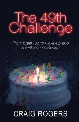 The 49th Challenge: From break-up to wake-up and everything in between. 1