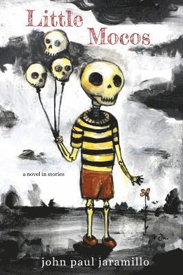 John Paul Jaramillo - Little Mocos: a novel in stories, Häftad
