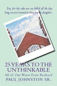 bokomslag 25 Years to the Unthinkable: All of Our Worst Fears Realized