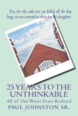 25 Years to the Unthinkable: All of Our Worst Fears Realized