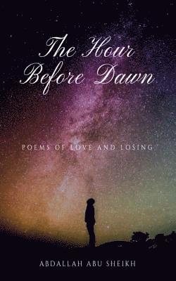 The Hour Before Dawn: Poems of love and losing 1