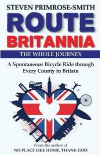 bokomslag Route Britannia, the Whole Journey: A Spontaneous Bicycle Ride Through Every County in Britain