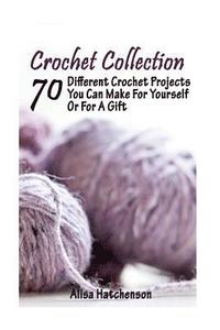 bokomslag Crochet Collection: 70 Different Crochet Projects You Can Make For Yourself Or For A Gift: (Crochet Dreamcatcher, Fall Crocheting, Crochet