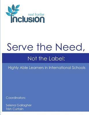 Serve the Need, Not the Label: Highly Able Learners in International Schools 1