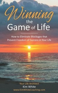 bokomslag Winning the Game of Life: How to Eliminate Blockages that Prevent Freedom of Success in Your Life