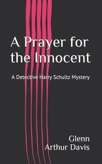 bokomslag A Prayer for the Innocent: A Detective Harry Schultz Mystery