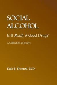 bokomslag Social Alcohol: Is It Really A Good Drug?