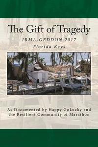 bokomslag The Gift of Tragedy: IRMA-GEDDON 2017: Marathon, Florida Keys