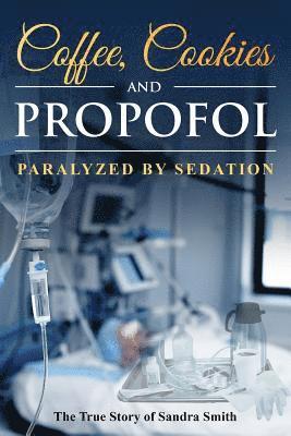 Coffee, Cookies, and Propofol: Paralyzed by Sedation 1