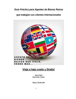 bokomslag Guia Practica Para Agentes de Bienes Raices que Trabajan con Clientes Internacionales: Venda mas Bienes Raices... Viajando a bajo costo o Gratis!