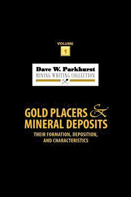 Gold Placers and Mineral Deposits: Their Formation, Deposition, and Characteristics 1