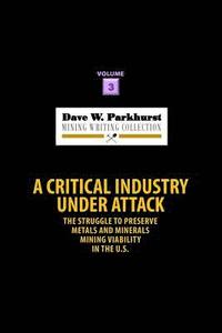 bokomslag A Critical Industry Under Attack: The Struggle to Preserve Metals and Minerals Mining Viability in the U.S.