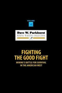 bokomslag Fighting the Good Fight: Mining's Battle for Survival in the American West