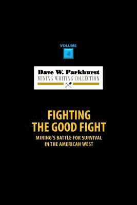 Fighting the Good Fight: Mining's Battle for Survival in the American West 1