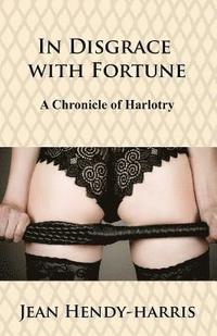 bokomslag In Disgrace with Fortune: A Chronicle of Harlotry